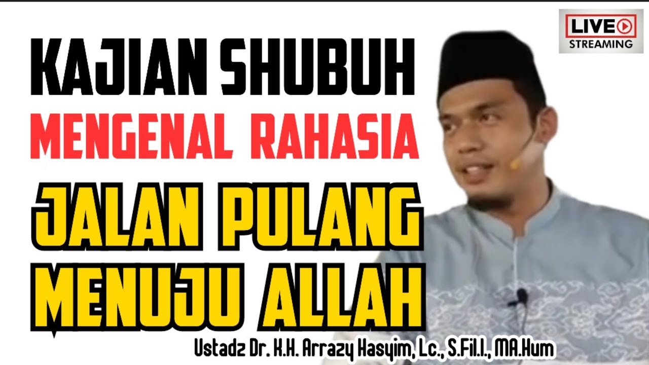 MENGENAL RAHASIA JALAN PULANG MENUJU ALLAH - BUYA ARRAZY HASYIM