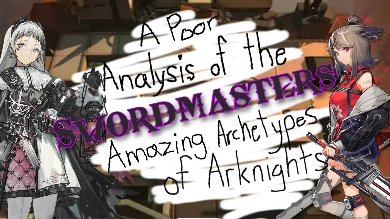Плохой анализ УДИВИТЕЛЬНЫХ архетипов Arknights: Swordmasters