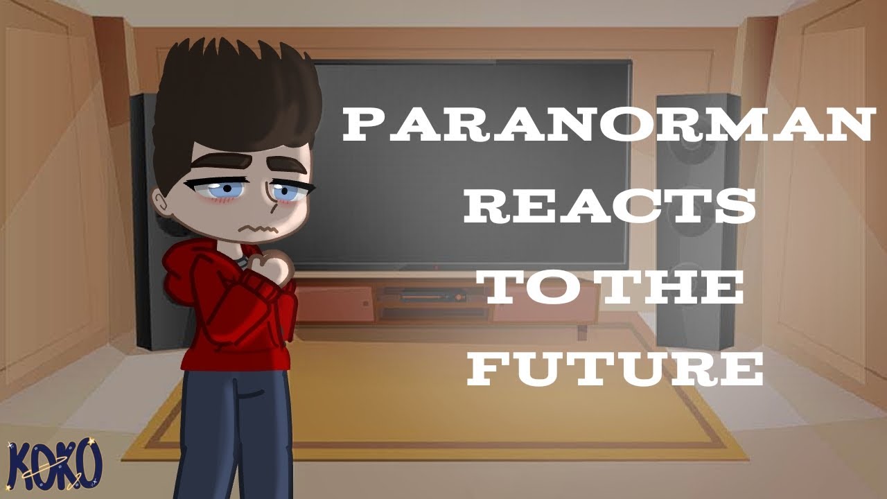 Paranorman reacts to the future | 1/2 | 🇺🇸/🇲🇽 | koko.