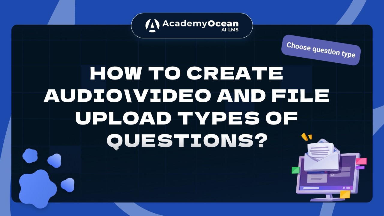 How to Create Audio, Video & File Upload Question Types? - AcademyOcean LMS Tutorial