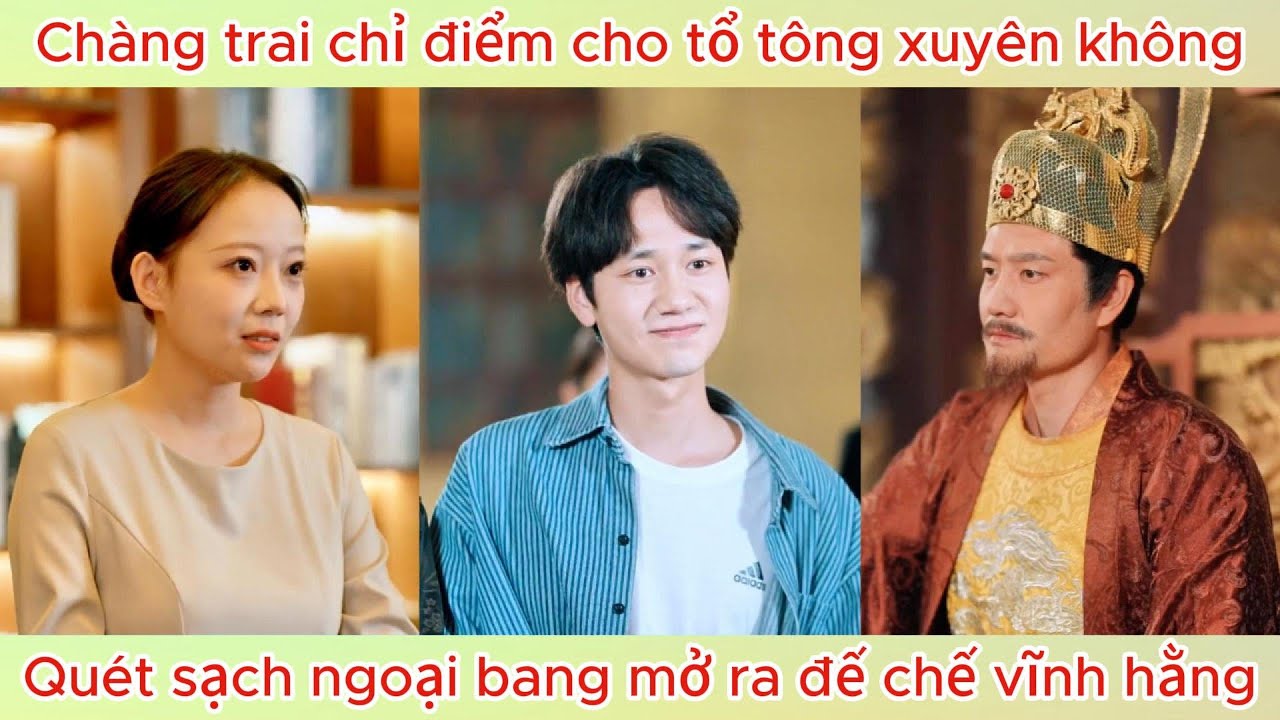 Chàng trai chỉ điểm cho tổ tông xuyên không, quét sạch ngoại bang mở ra đế chế vĩnh hằng.