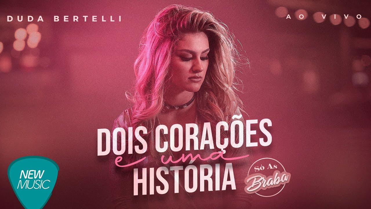 Dois Corações e Uma História - Duda Bertelli (Só As Braba - Ao Vivo)
