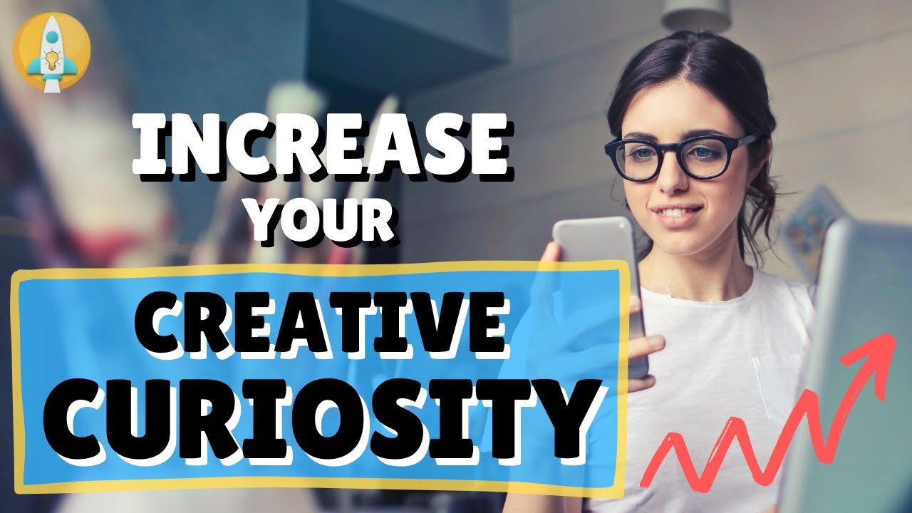 Be Curious: How to Increase your Curiosity and Creative Thinking,  Open your Mind, and Learn Faster