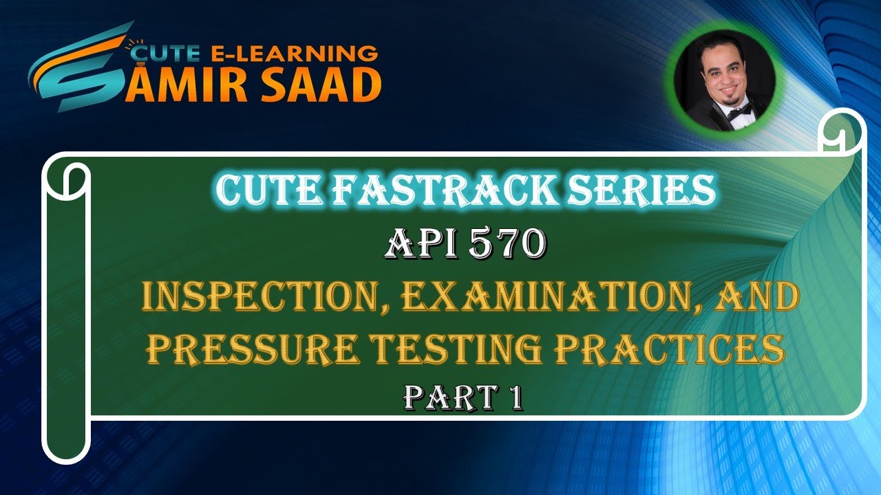 API 570-- Inspection, Examination, and Pressure Testing Practices (Part 1)