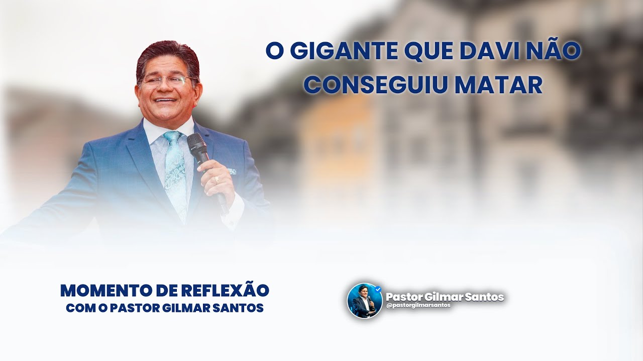 Momento de Reflexão | Pr. Gilmar Santos | O GIGANTE QUE DAVI NÃO CONSEGUIU MATAR