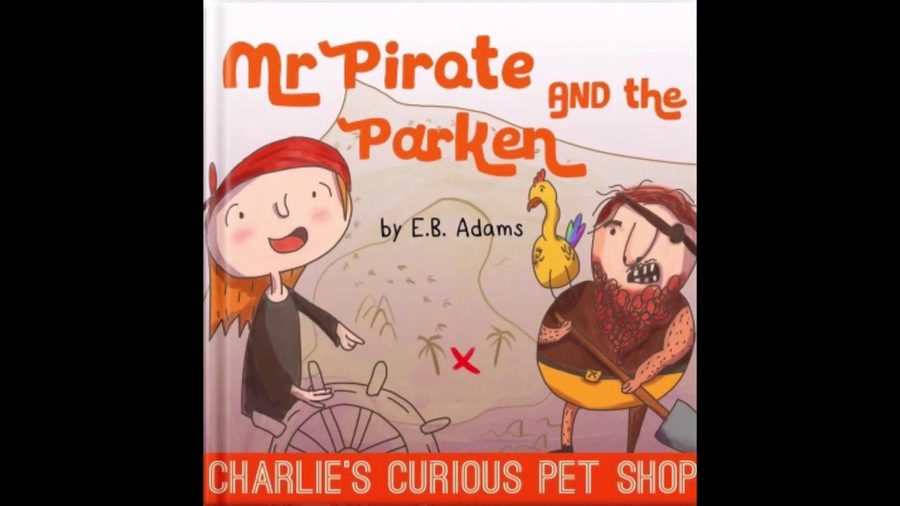 Mr. Pirate and the Parken: Charlie&rsquo;s Curious Pet Shop by E. B. Adams