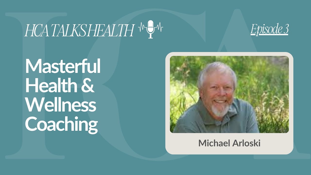 Masterful Health & Wellness Coaching | Michael Arloski: From Good to Exceptional | HCA Talks Health