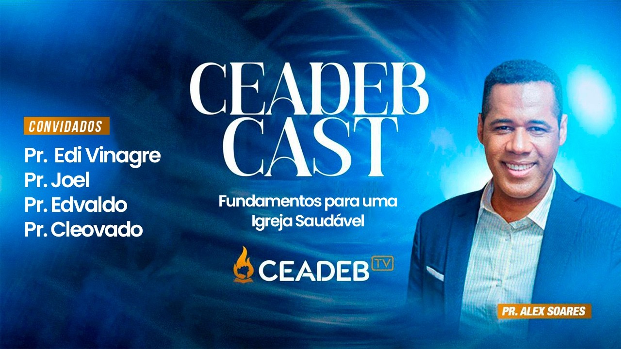 Fundamentos para uma Igreja Saudável |Ceadeb Cast Pr  Edi Vinagre, Pr Joel, Pr Edvaldo, Pr Cleovado