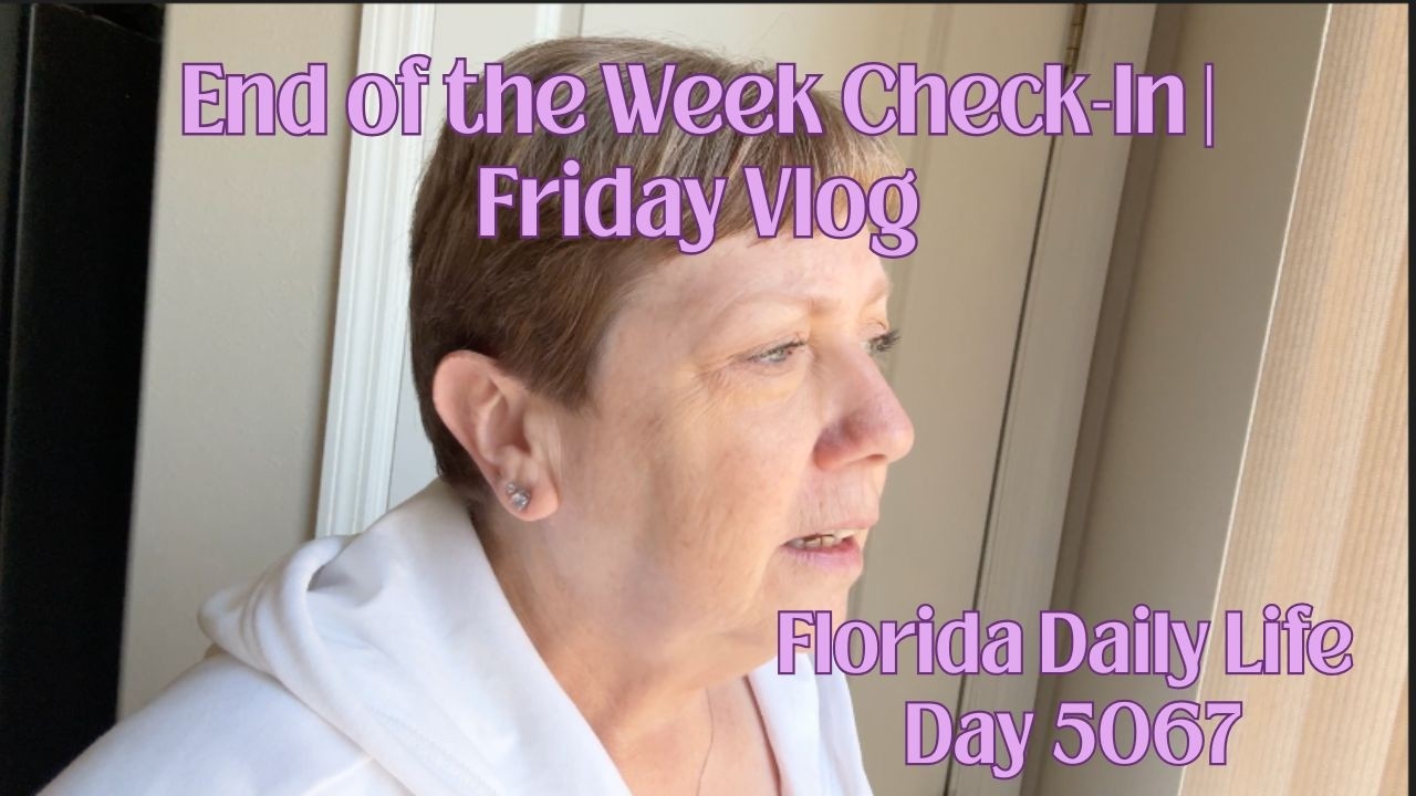 Daily Florida Life/End of the Week Check-In | Friday Vlog (day 5057)