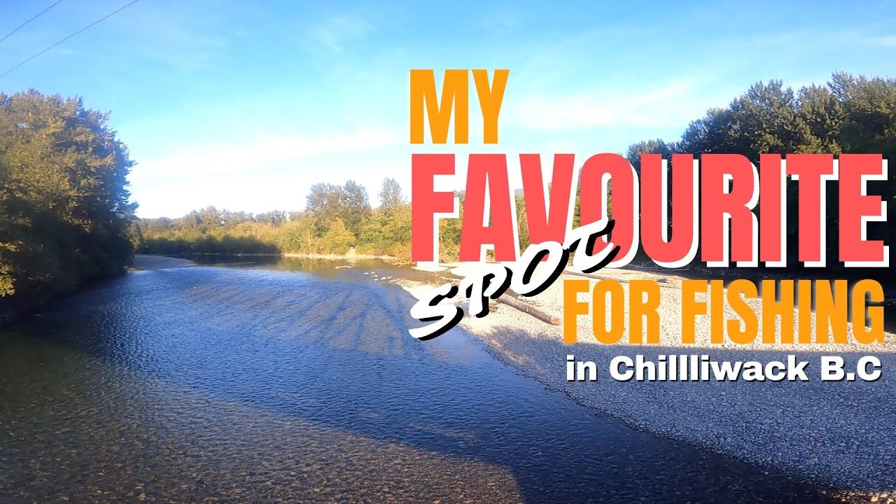 Favourite spot for fishing in Chilliwack