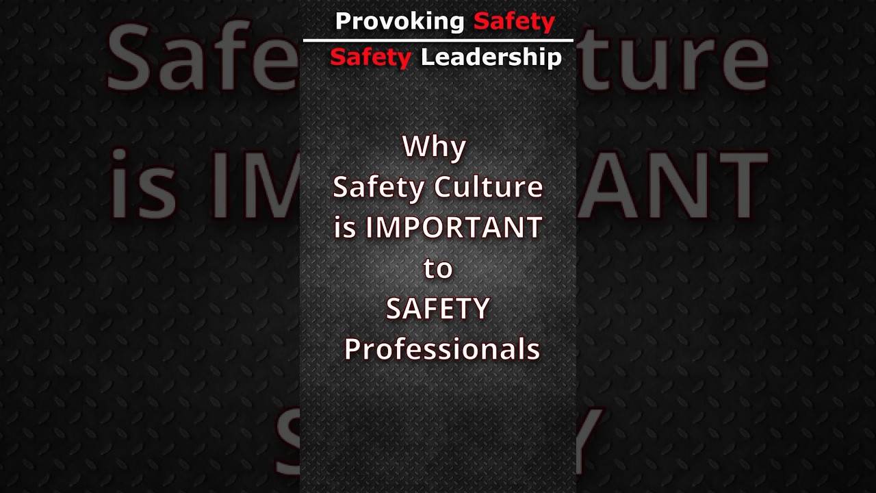 Why SAFETY Culture is IMPORTANT to SAFETY Professionals