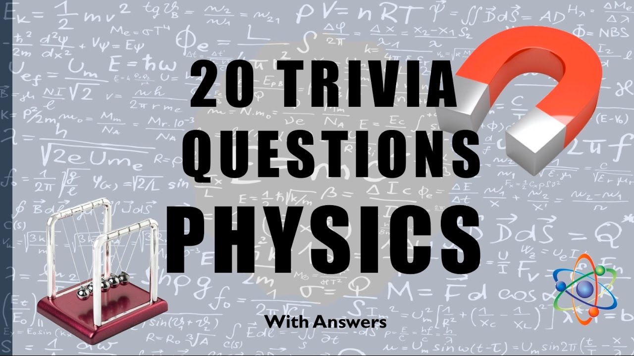 20 Trivia Questions (Physics) No. 1