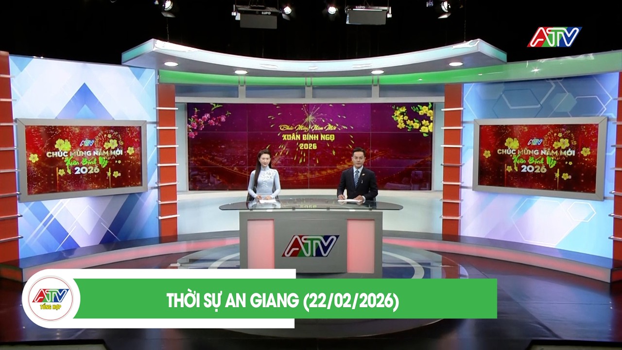 THỜI SỰ AN GIANG (22/02/2026) | ATV TỔNG HỢP