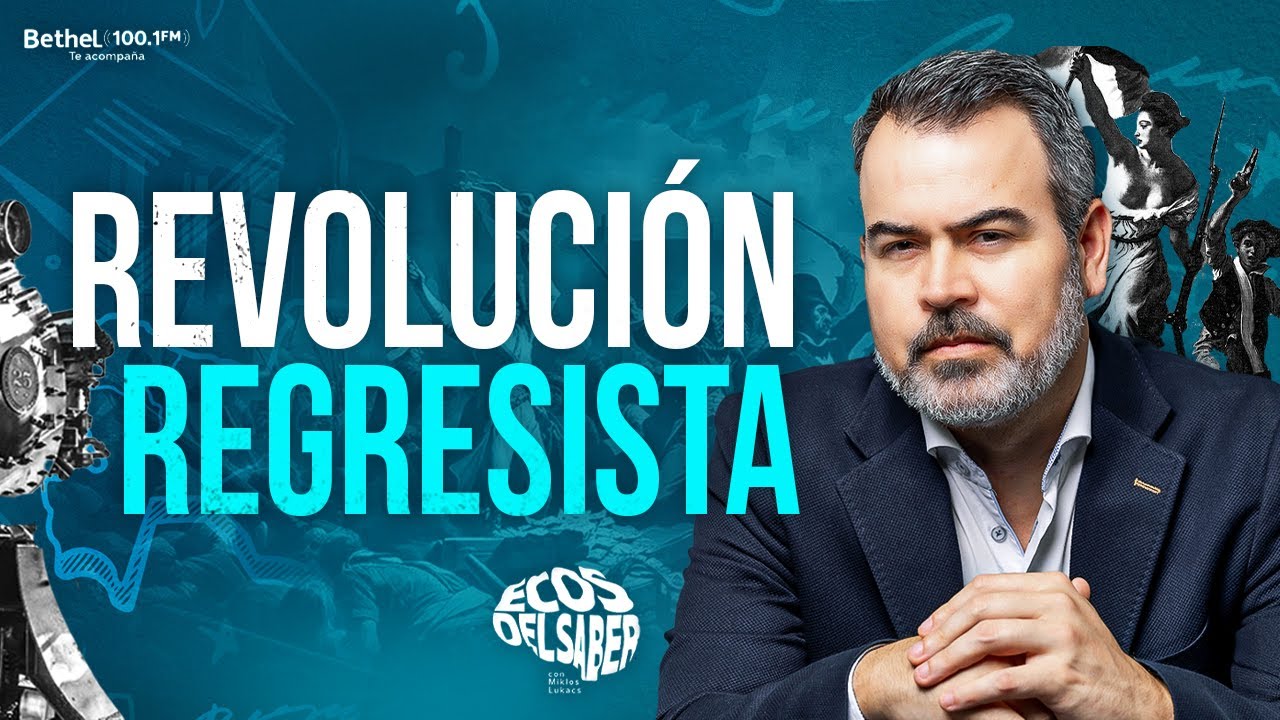 ❌REVOLUCIÓN REGRESISTA - Historia del Progresismo  🧠ECOS DEL SABER | MIKLOS LUKACS #revoluciones