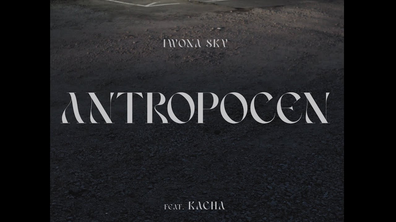 Iwona Skv - Antropocen feat. Kacha [Official Video]