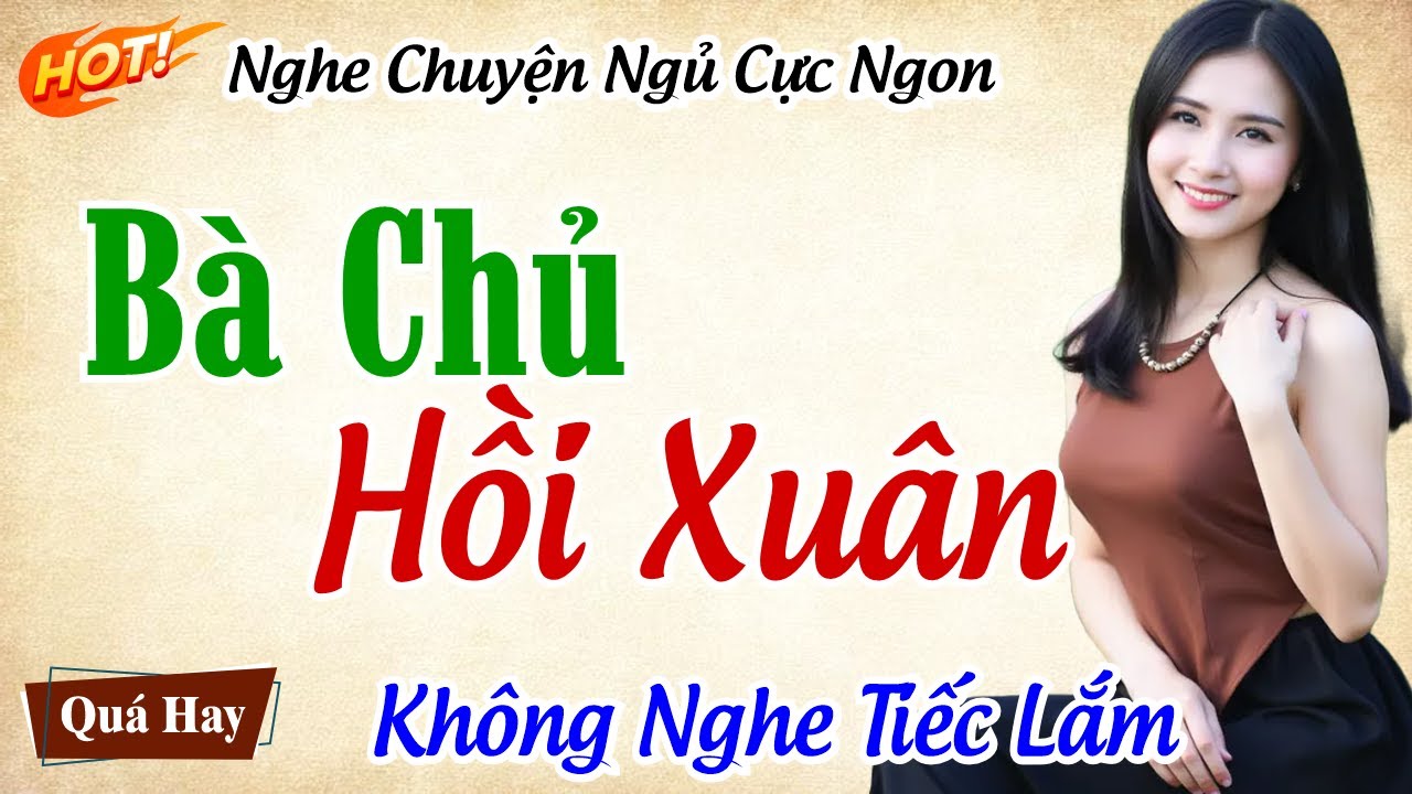 Truyện Ngắn Làng Quê Cực Hấp Dẫn - BÀ CHỦ HỒI XUÂN - Nghe Thử Đi Bạn Sẽ Không Hối Hận