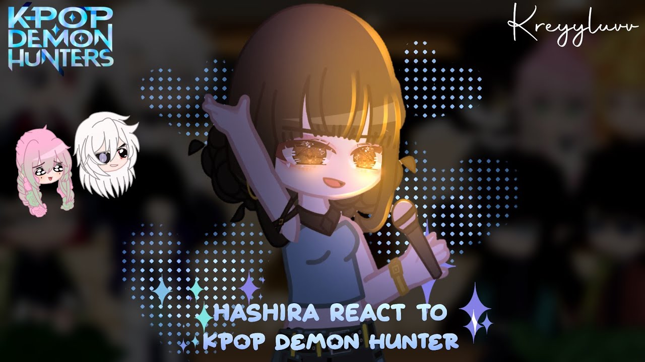 ᝰ.ᐟ Hashira React To Kpop Demon Hunter ⟢ AU ⟢ Credits On Description ⟢ Kreyyluvv ⋆ˎˊ˗