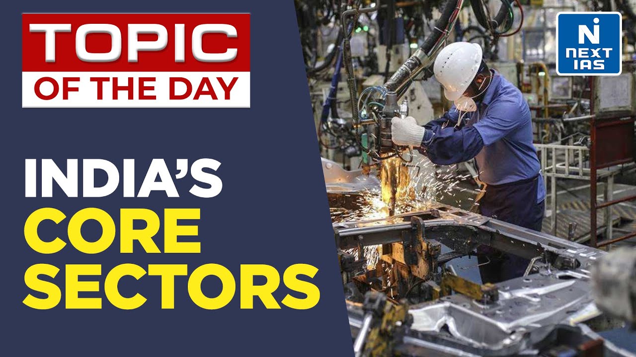 India&rsquo;s Core Sectors | Topic of the Day | UPSC Latest Updates | NEXT IAS