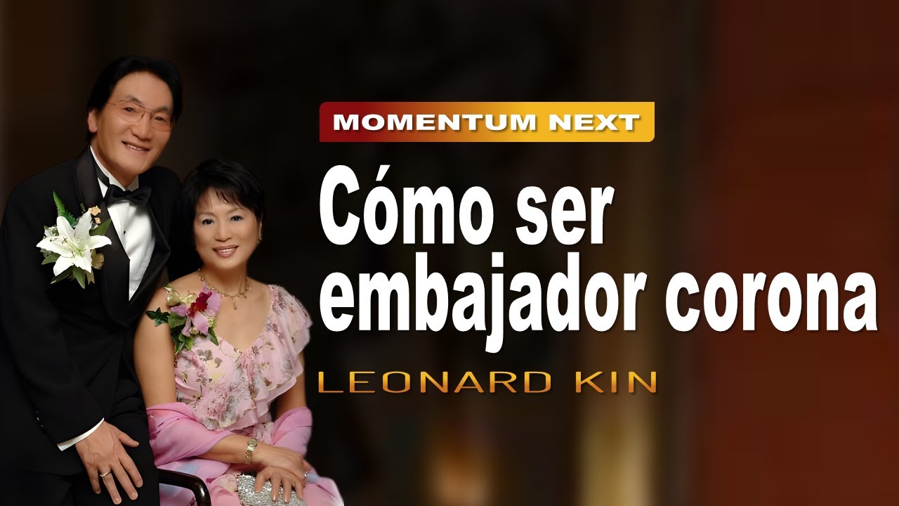 Cómo ser embajador corona | LEONARD KIM