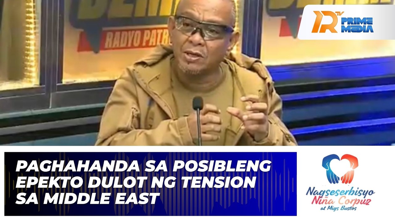 Paghahanda sa Posibleng Epekto Dulot ng Tension sa Middle East | Nagseserbisyo Niña Corpuz