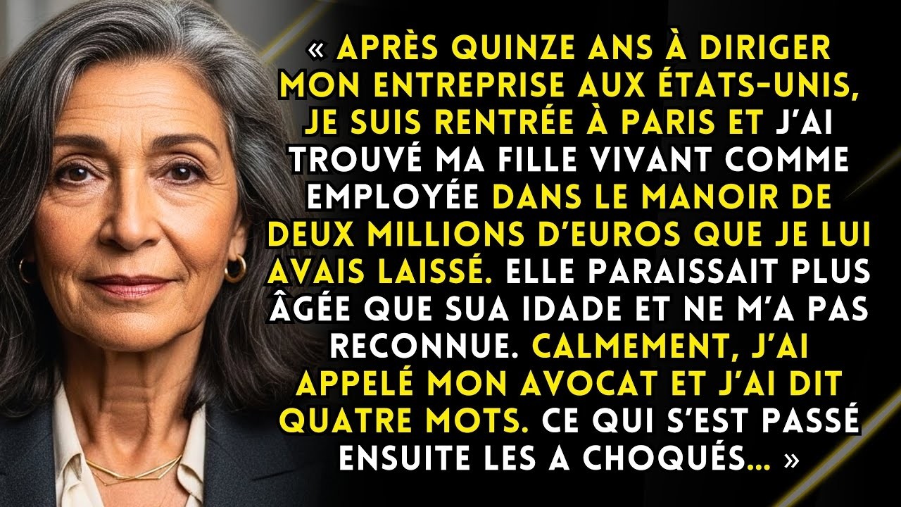 Revenue après 15 ans aux États-Unis, ma fille vivait comme bonne dans le manoir que je lui ai laissé