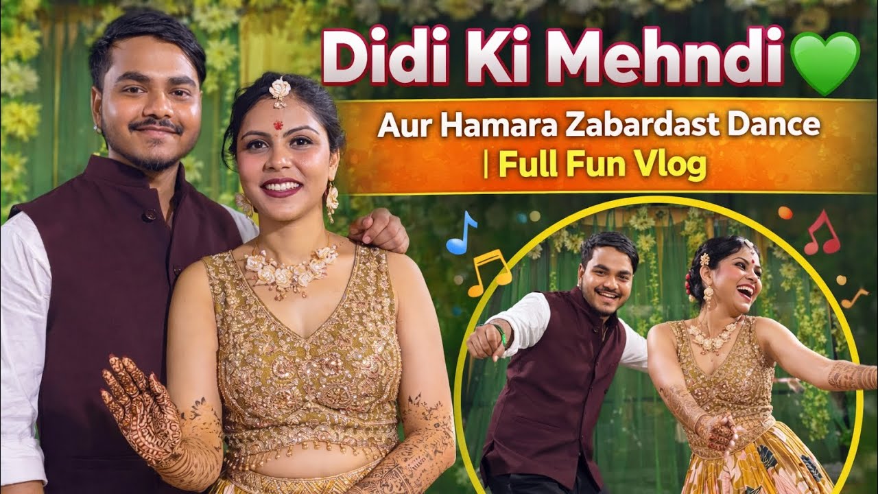 Didi Ki Mehndi 💚 Aur Hamara Zabardast Dance | Full Fun Vlog