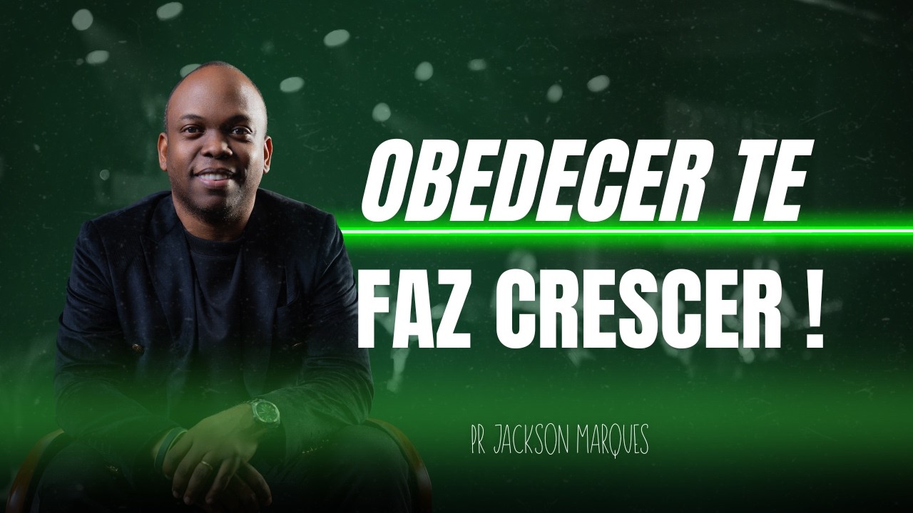 &ldquo;OBEDECER TE FAZ CRESCER!&rdquo; | Jackson Marques