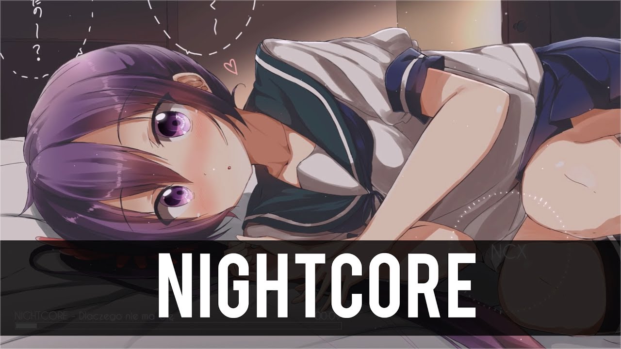 Nightcore - Dlaczego nie ma Cię