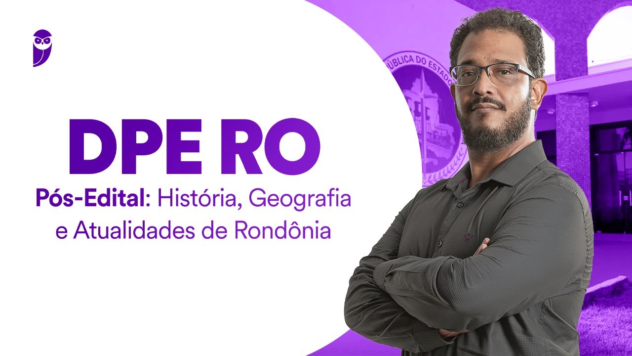 DPE RO Pós-Edital: História, Geografia e Atualidades de Rondônia - Prof. Sérgio Henrique