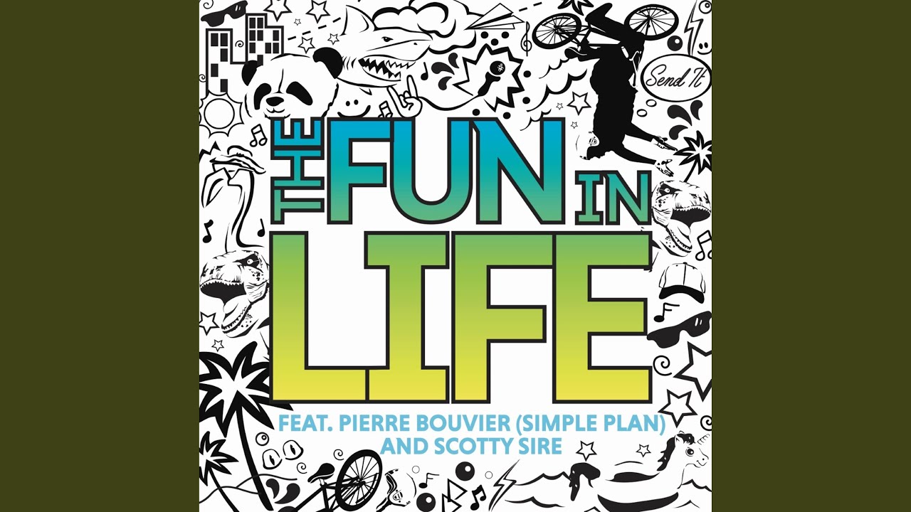 The Fun in Life (feat. Pierre Bouvier & Scotty Sire)