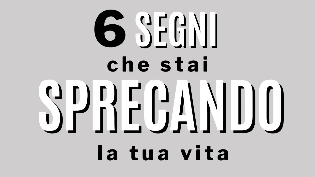 6 segni che stai sprecando la tua vita