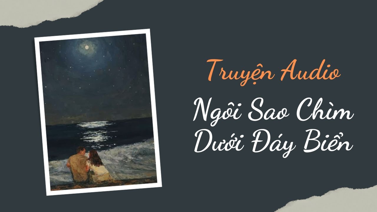 [Truyện Audio] Ngôi Sao Chìm Dưới Đáy Biển | Trần Thiên Minh