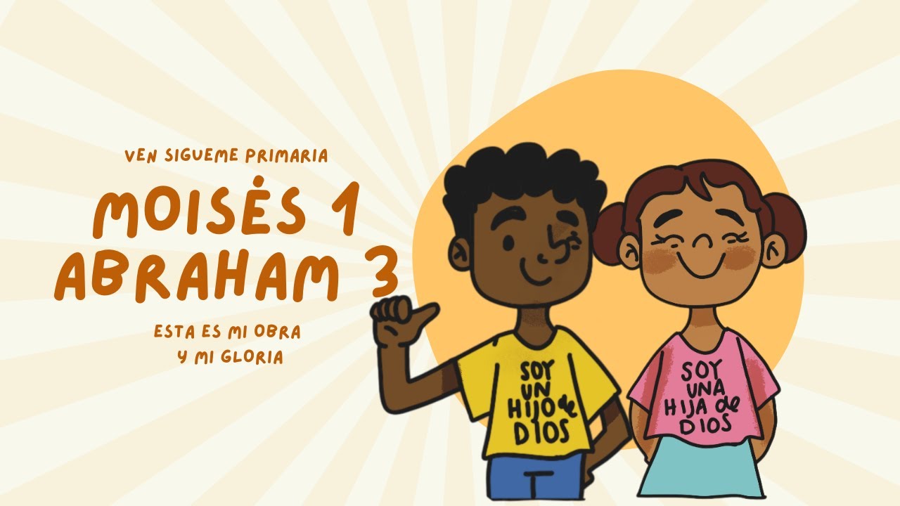 Moisés 1; Abraham 3 | Ven, Sígueme Primaria Kids 2026