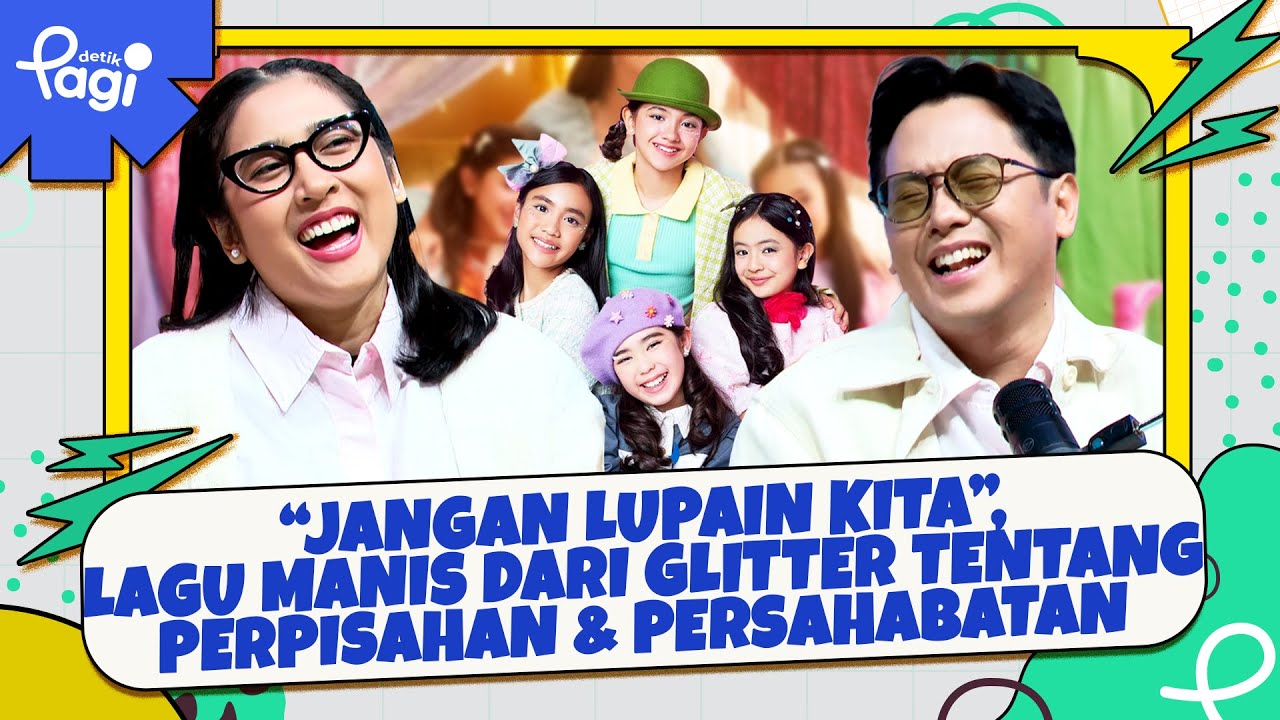 &ldquo;Jangan Lupain Kita&rdquo;, Lagu Manis dari Glitter tentang Perpisahan & Persahabatan