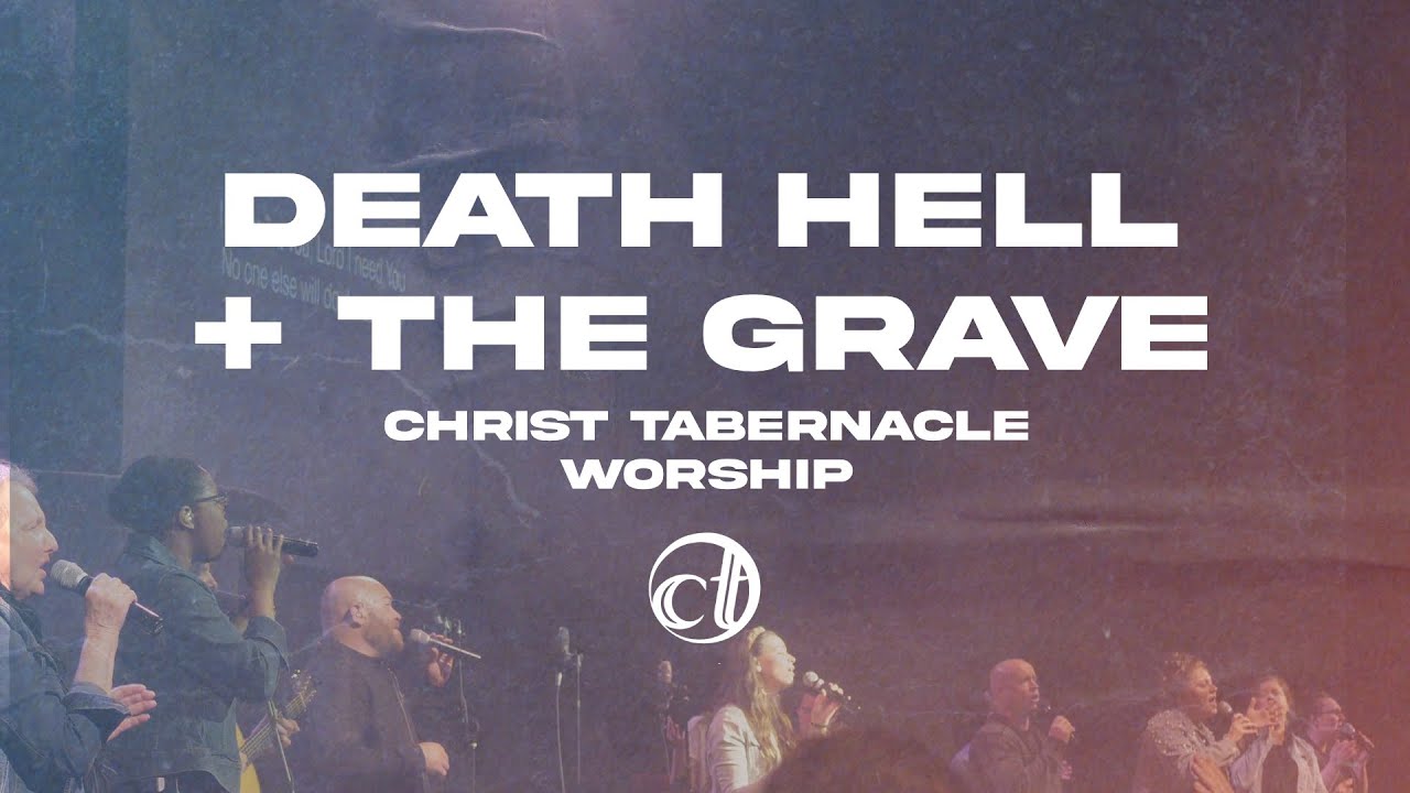Death Hell + Grave | Official Live Music Video | Christ Tabernacle Worship