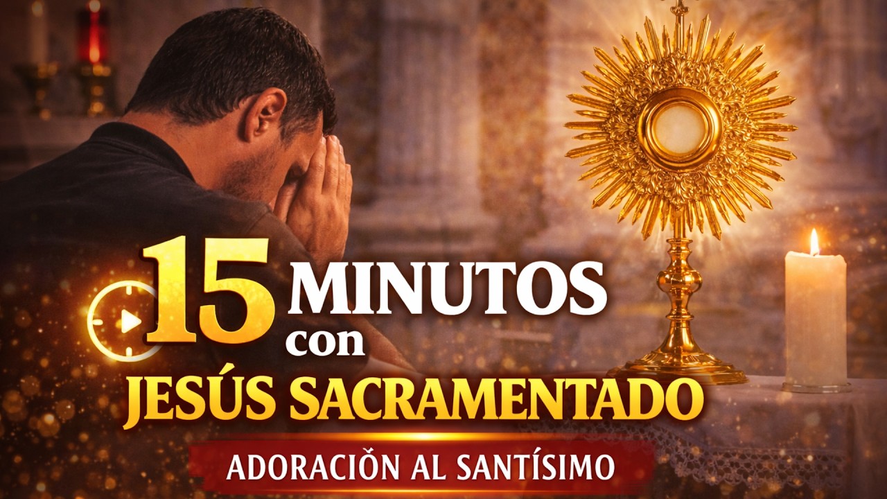 15 Minutos frente al Santísimo: La Paz que tu Alma Necesita Hoy 🙏