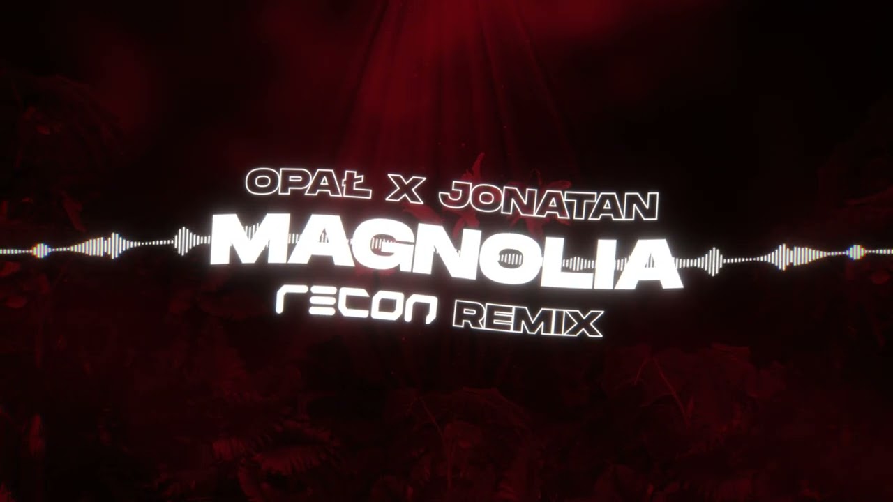 Opał x Jonatan - MAGNOLIA (RECON Remix)