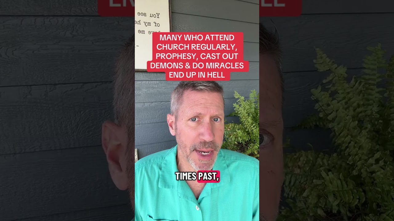 MANY WHO ATTEND CHURCH REGULARLY, PROPHESY, CAST OUT DEMONS & DO MIRACLES END UP IN HELL
