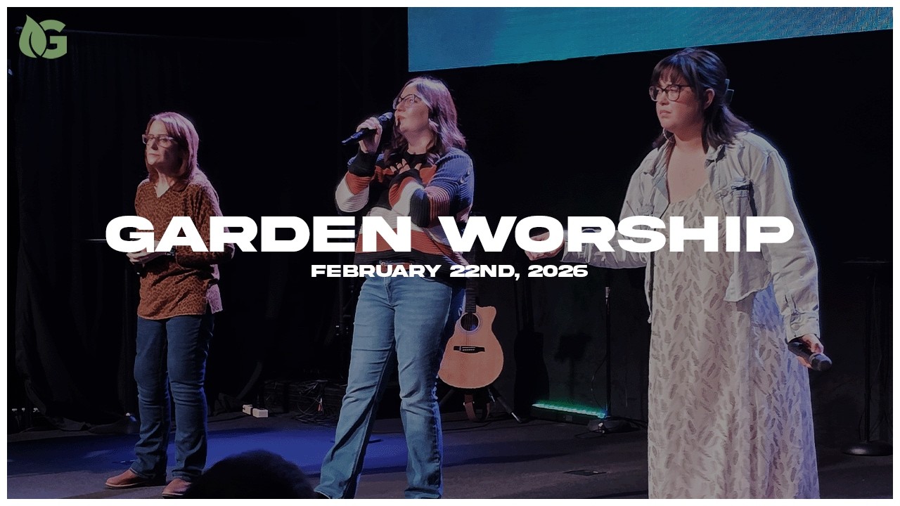 The Garden Worship | 2/22/2026