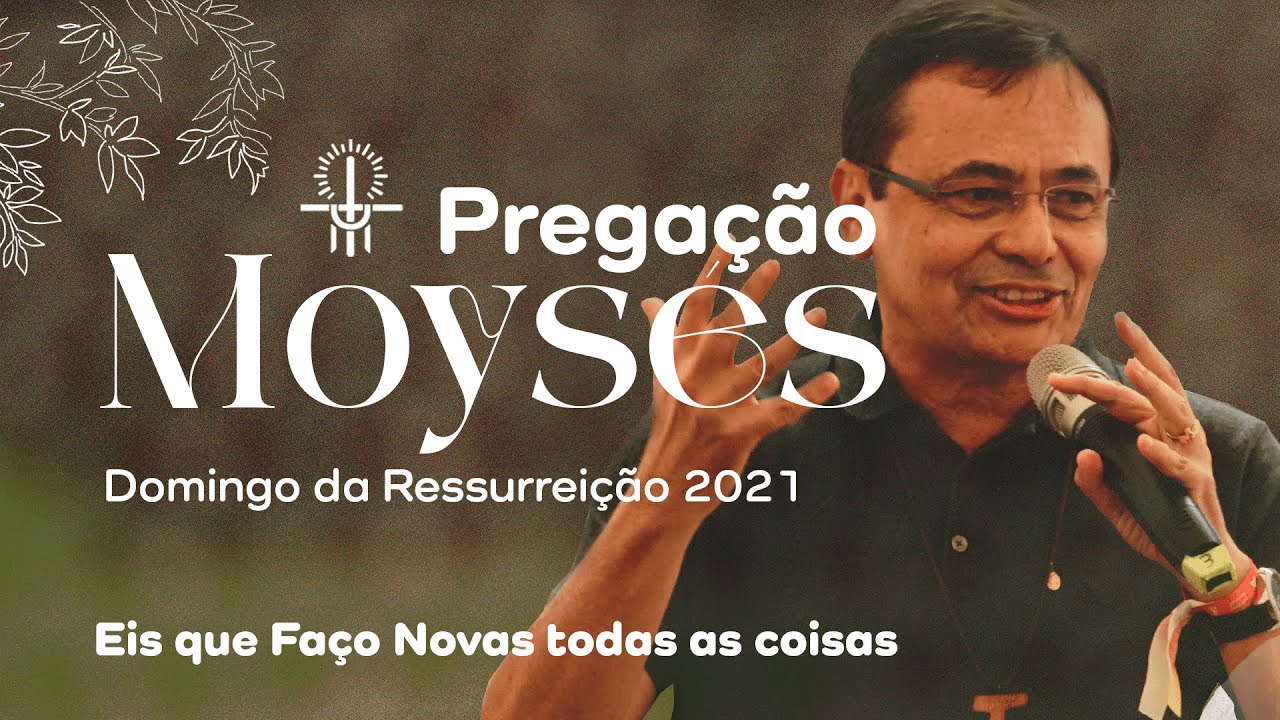 Pregação Moysés Azevedo | Domingo da Ressurreição 2021 | Eis que Faço Novas todas as coisas
