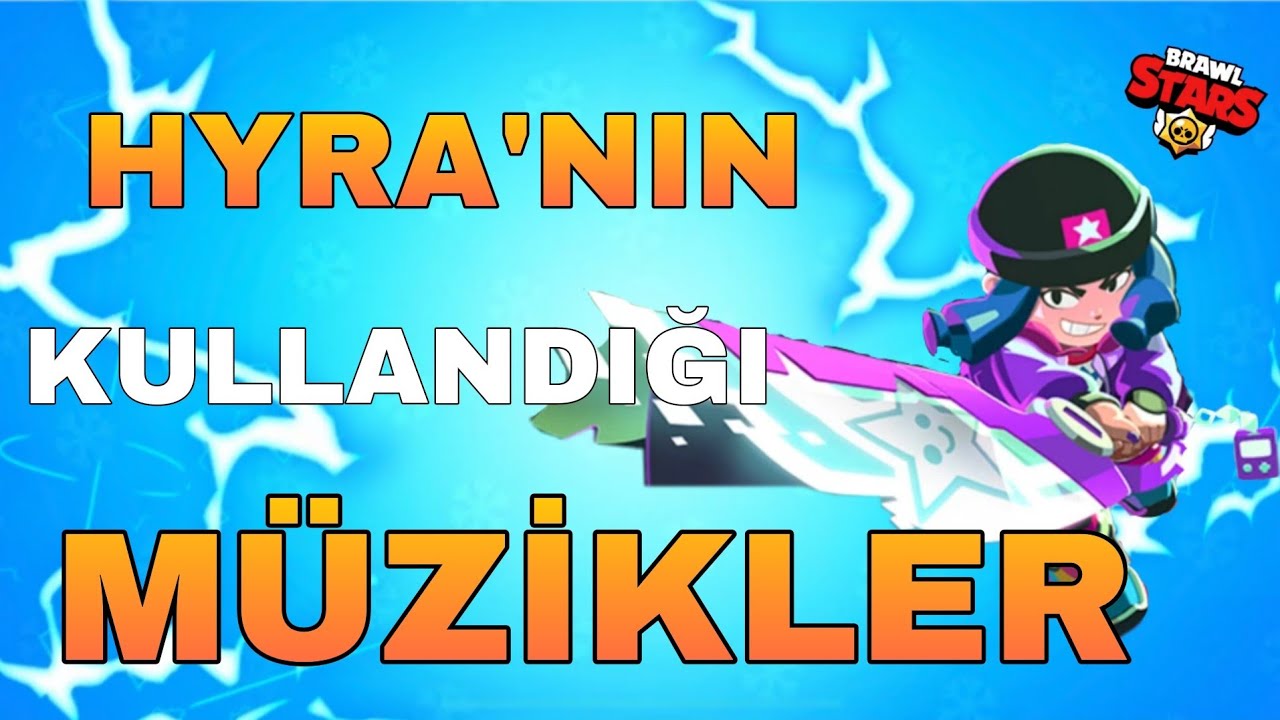 HYRA'NIN KULLANDIĞI MÜZİKLER(TELİFSİZ) - BRAWL STARS