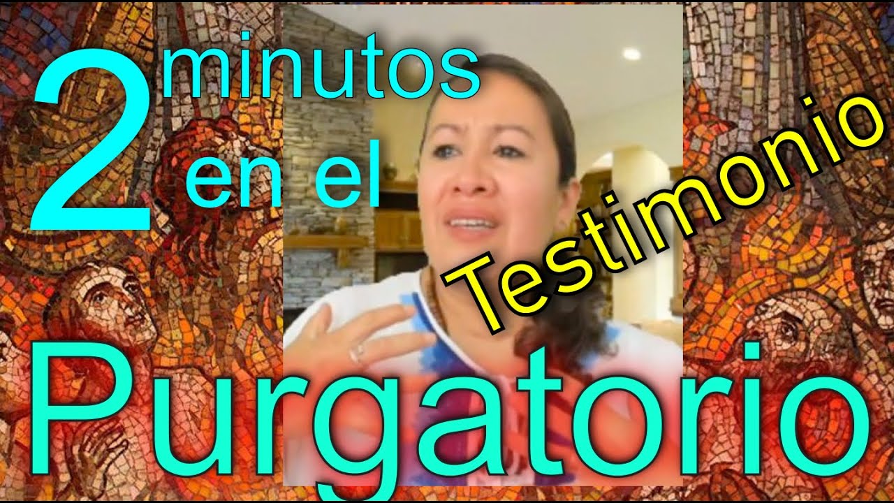 TESTIMONIO: Solo 2 minutos en el Purgatorio.