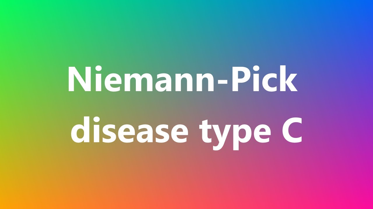 Niemann-Pick disease type C - Medical Definition and Pronunciation
