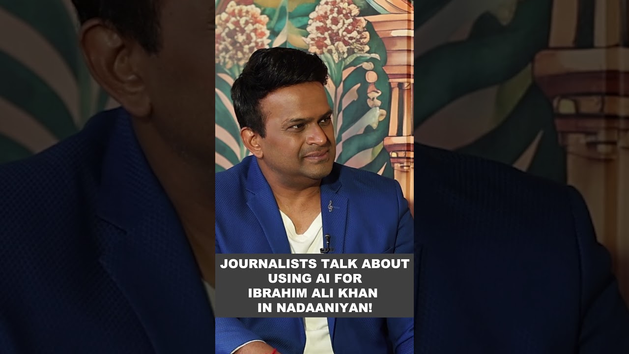Journalists talk about using AI for Ibrahim Ali Khan in Nadaaniyan!