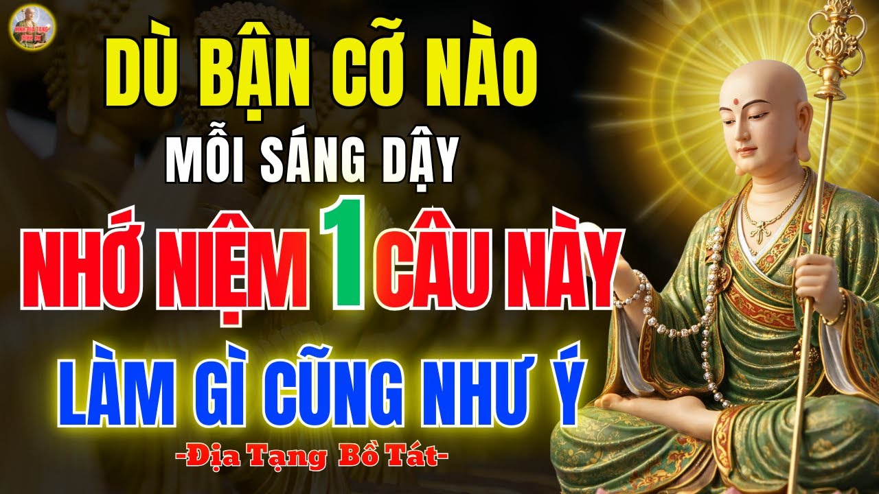 Kinh Địa Tạng Dạy 🔔 Mỗi Sáng Thức Dậy Hãy Nhớ Đọc Câu Này Làm Gì Cũng Như Ý