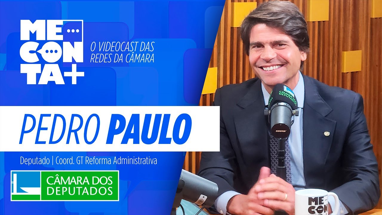 Me conta + Pedro Paulo -  Relator explica a Reforma Administrativa - 03/10/2025