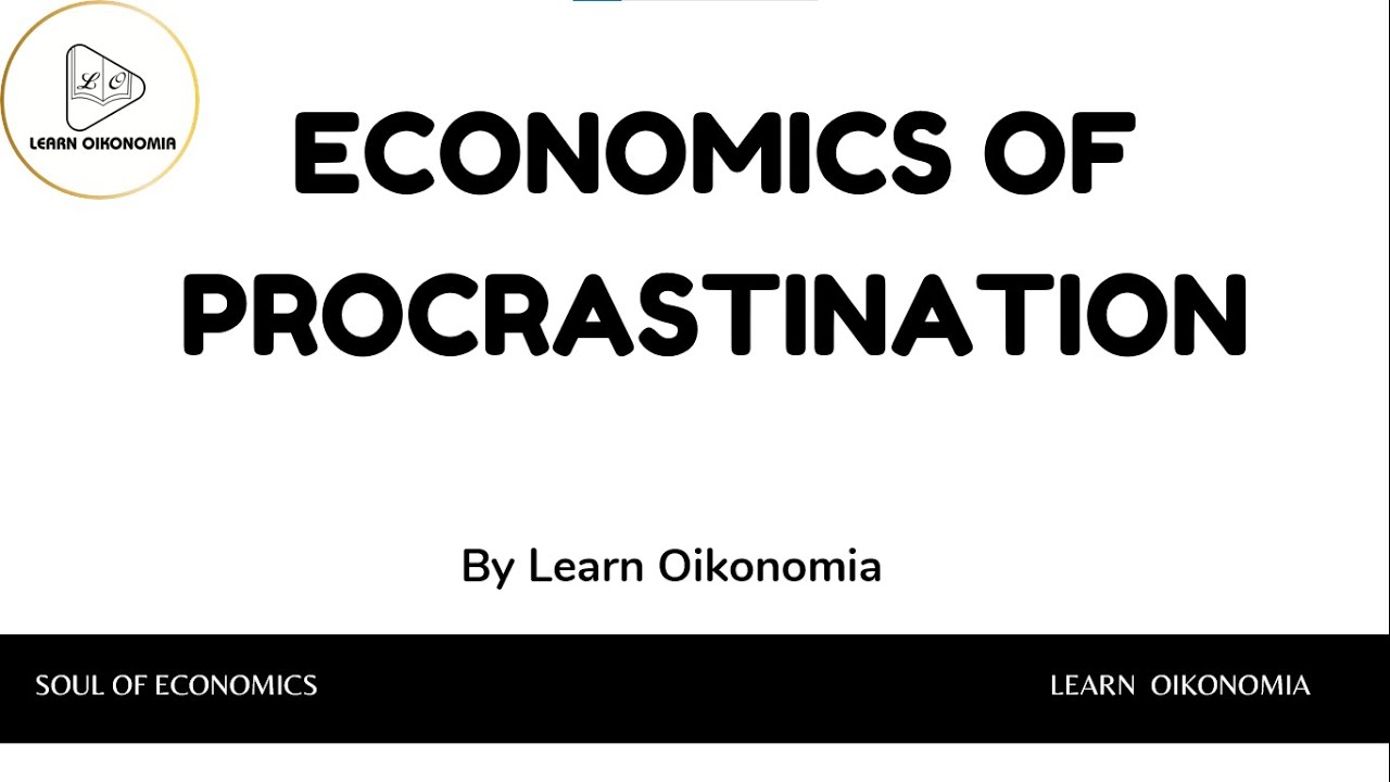 ECONOMICS OF PROCRASTINATION | GENERAL ECONOMICS | LEARN OIKONOMIA
