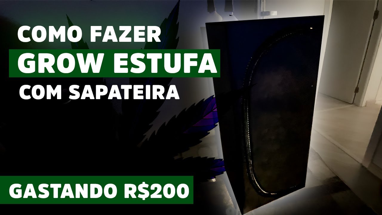 COMO FIZ MINHA ESTUFA CASEIRA GROW SAPATEIRA GASTANDO POUCO