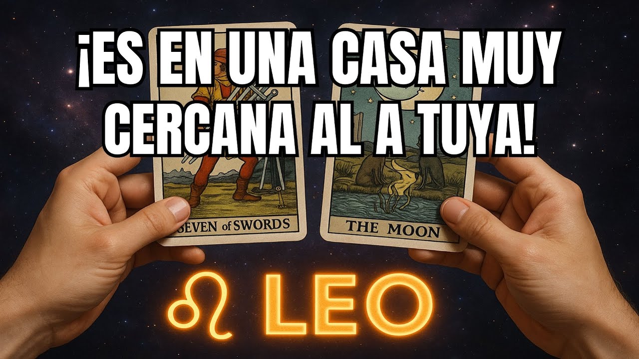 LEO♌😔 ES EN UNA CASA MUY CERCANA A LA TUYA 🏡🌙 VOY A REVELARLO TODO ✨👁️ NO IGNORES ESTE MENSAJE