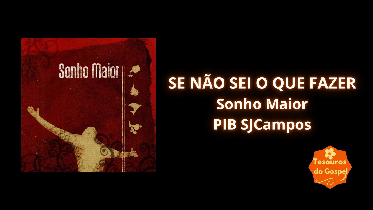 SE N&Atilde;O SEI O QUE FAZER - SONHO MAIOR - PIBSJCAMPOS